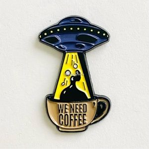 8/$40 UFO Stealing Coffee We Need Coffee Enamel Pin